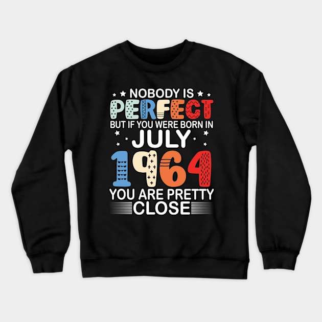 Nobody Is Perfect But If You Were Born In July 1964 You Are Pretty Close Happy Birthday 56 Years Old Crewneck Sweatshirt by bakhanh123